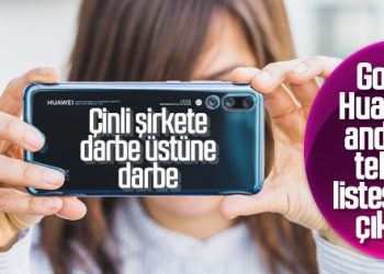 Google’dan Huawei’ye bir hamle daha