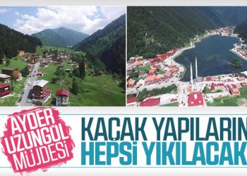 Ayder ve Uzungöl’de kaçak yapılaşmaya izin yok