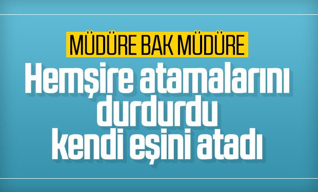 Sağlık müdürü eşinin atamasına öncelik gösterdi